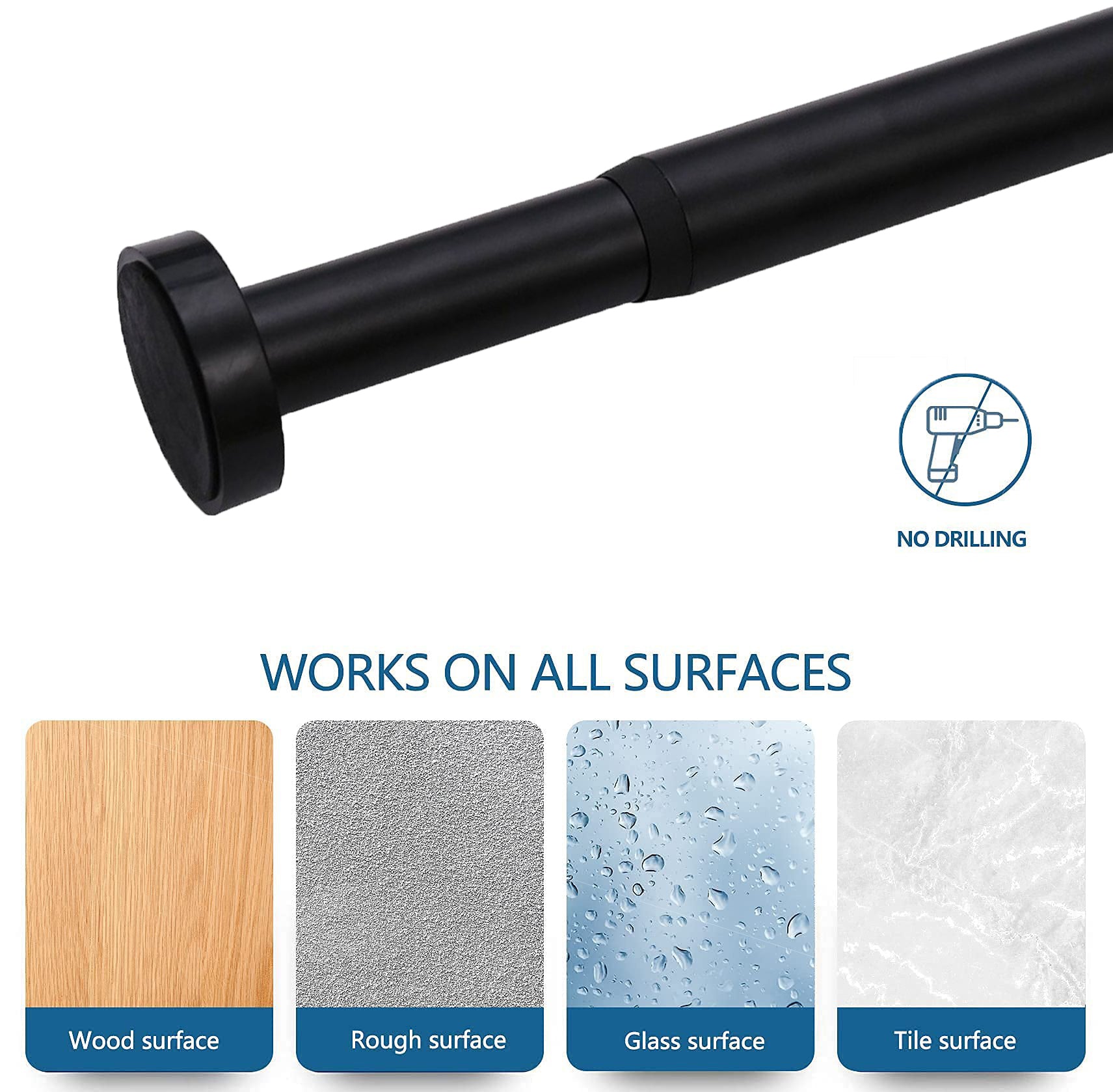 Black rust-free adjustable tension rod, no drilling. Works on wood, rough, glass, and tile surfaces.